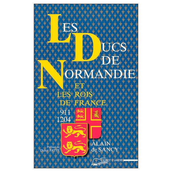 Les Ducs de Normandie et les rois de France - 911-1204