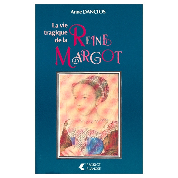La vie tragique de la Reine Margot