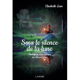 Sous le silence de la lune - Témoignage d'une rescapée des Khmers rouges