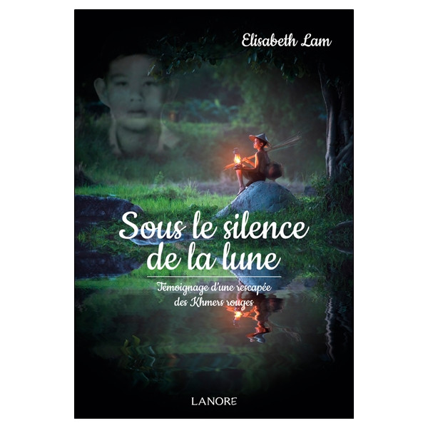 Sous le silence de la lune - Témoignage d'une rescapée des Khmers rouges