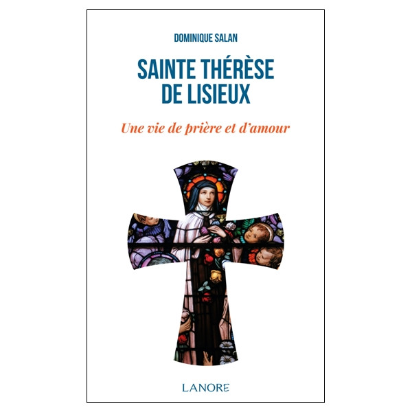 Sainte Thérèse de Lisieux - Une vie de prière et d'amour