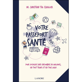 Votre passeport santé - Pour voyager sans encombres ni maladies, en tout temps et en tous lieux