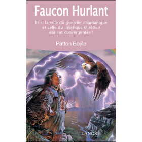 Faucon hurlant - Et si la voie du guerrier chamanique et celle du mystique chrétien étaient convergentes ?