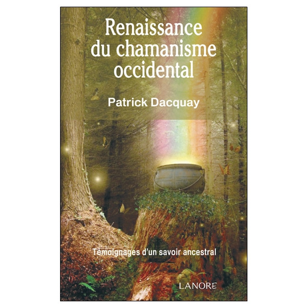 Renaissance du chamanisme occidental - Témoignages d'un savoir ancestral