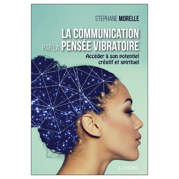 La communication par la pensée vibratoire - Accéder à son potentiel créatif et spirituel