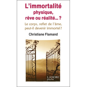 L'immortalité physique, rêve ou réalité... ? Le corps, reflet de l'âme, peut-il devenir immortel ?
