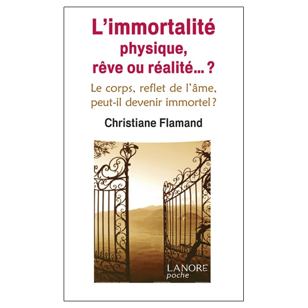 L'immortalité physique, rêve ou réalité... ? Le corps, reflet de l'âme, peut-il devenir immortel ?