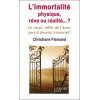 L'immortalité physique, rêve ou réalité... ? Le corps, reflet de l'âme, peut-il devenir immortel ?