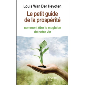 Le petit guide de la prospérité - Comment être le magicien de notre vie