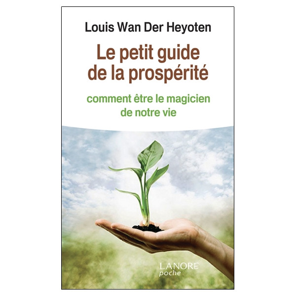 Le petit guide de la prospérité - Comment être le magicien de notre vie
