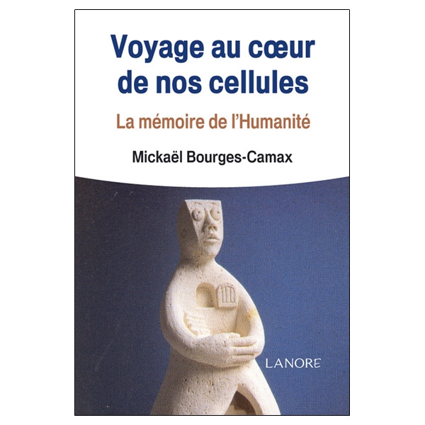 Voyage au coeur de nos cellules - La mémoire de l'Humanité