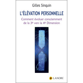 L'élévation personnelle - Comment évoluer consciemment de la 3e vers la 4e Dimension