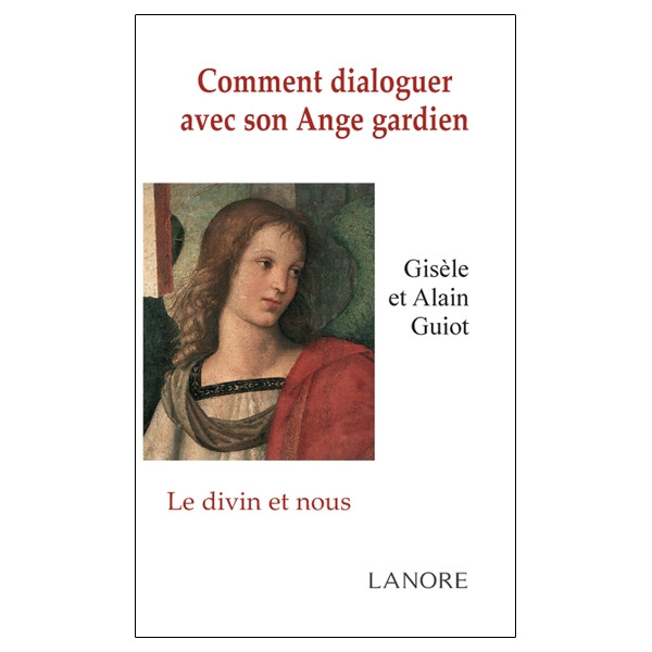 Comment dialoguer avec son Ange gardien - Le divin et nous