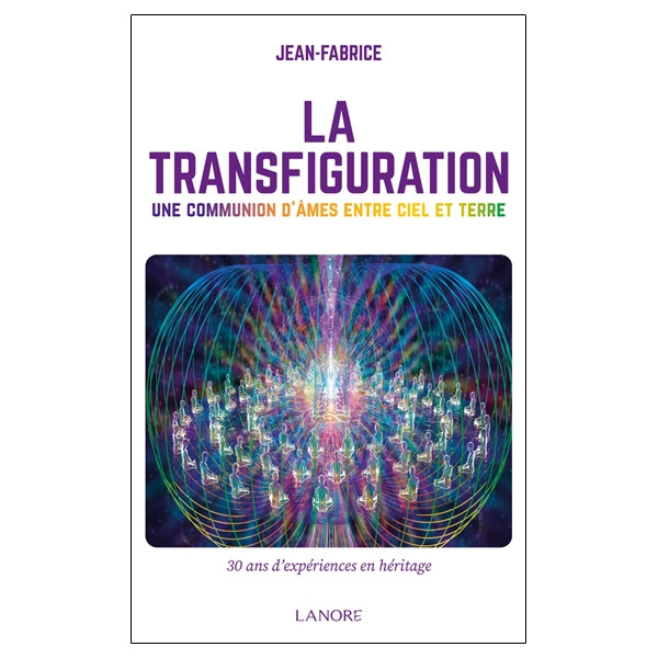 La Transfiguration - Une communion d'âmes entre ciel et terre - 30 ans d'expériences en héritage