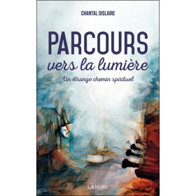 Parcours vers la lumière - Un étrange chemin spirituel