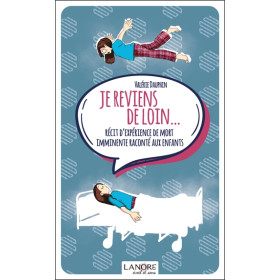 Je reviens de loin Récit d'expérience de mort imminente raconté aux enfants