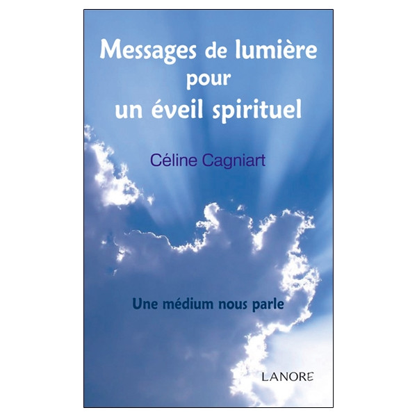 Messages de lumière pour un éveil spirituel - Une médium nous parle