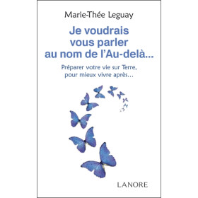 Je voudrais vous parler au nom de l'Au-delà Préparer votre vie sur Terre, pour mieux vivre après