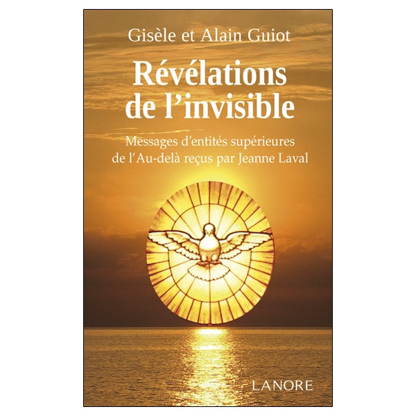 Révélations de l'invisible - Messages d'entités supérieures de l'Au-delà reçus par Jeanne Laval