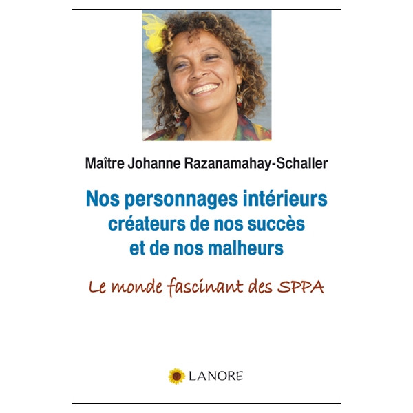Nos personnages intérieurs créateurs de nos succès et de nos malheurs - Le monde fascinant des SPPA