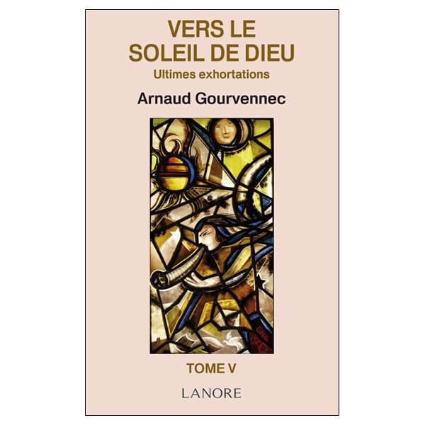 Vers le soleil de Dieu Tome 5 - Ultimes exhortations