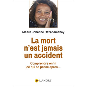 La mort n'est jamais un accident - Comprendre enfin ce qui se passe après