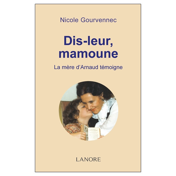Dis-leur, Mamoune - La mère d'Arnaud témoigne