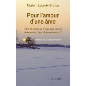 Pour l'amour d'une âme - Peut-on continuer à vivre avec l'esprit de nos êtres chers et de nos animaux ?