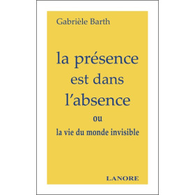 La présence est dans l'absence ou la vie du monde invisible
