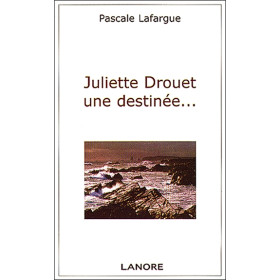 Juliette Drouet une destinée...