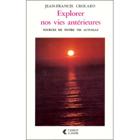 Explorer nos vies antérieures Sources de notre vie actuelle