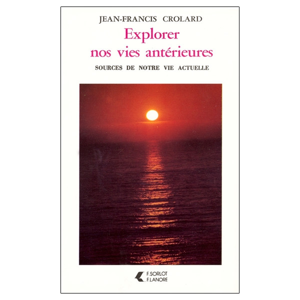 Explorer nos vies antérieures Sources de notre vie actuelle