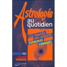 Astrologie au quotidien Tome 2 - Les traités des aspects - Exercices corrigés