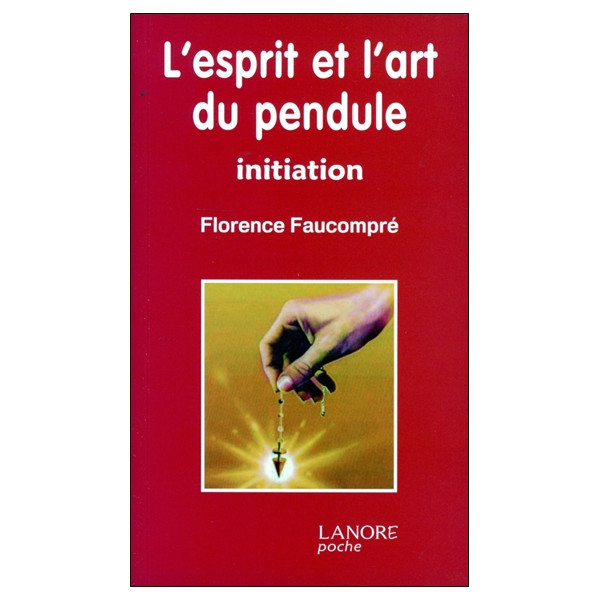 L'esprit et l'art du pendule - Initiation