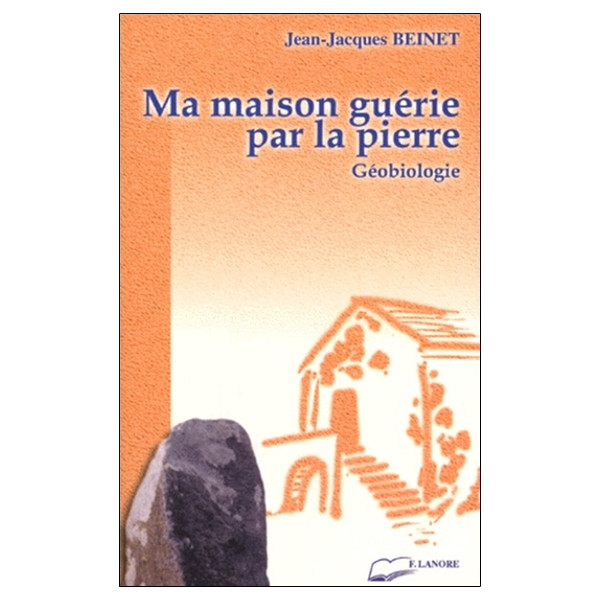 Ma maison guérie par la pierre - Géobiologie