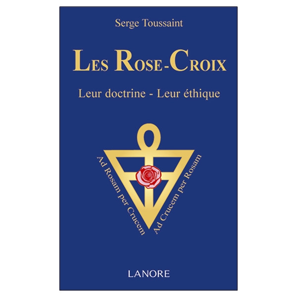Les Rose-Croix - Leur doctrine - Leur éthique