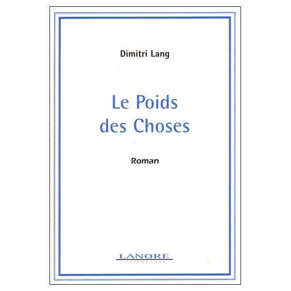 Le Poids des Choses - Roman