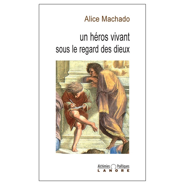 Un héros vivant sous le regard des dieux - Alchimies poétiques