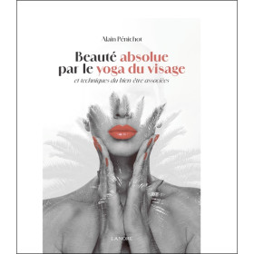 Beauté absolue par le Yoga du visage et techniques du bien-être associées