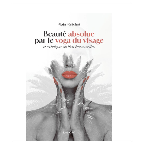 Beauté absolue par le Yoga du visage et techniques du bien-être associées