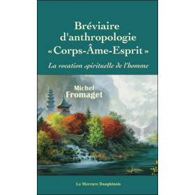 Bréviaire d'anthropologie corps-âme-esprit - La vocation spirituelle de l'homme