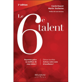 Le 6e talent - Rayonnez grâce au meilleur de vous-même - Activez votre zone d'excellence
