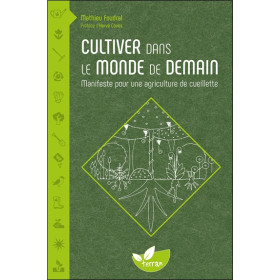 Cultiver dans le monde de demain - Manifeste pour une agriculture de cueillette