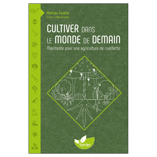 Cultiver dans le monde de demain - Manifeste pour une agriculture de cueillette