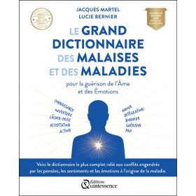 Le grand dictionnaire des malaises et des maladies - Pour la guérison de lÂme et des Émotions