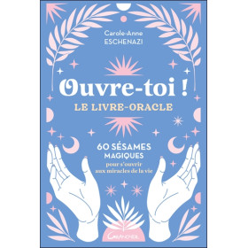 Ouvre-toi ! Le livre-oracle - 60 sésames magiques pour s'ouvrir aux miracles de la vie