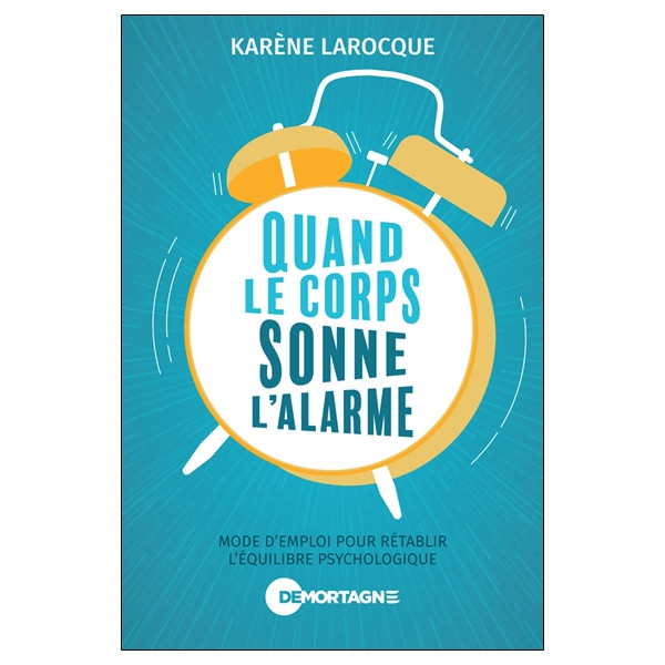 Quand le corps sonne l'alarme - Mode d'emploi pour rétablir l'équilibre psychologique