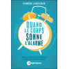 Quand le corps sonne l'alarme - Mode d'emploi pour rétablir l'équilibre psychologique