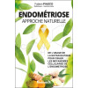 Endométriose - Approche naturelle - De l'usage de la nutraceutique pour cibler les mécanismes cellulaires de l'endométriose