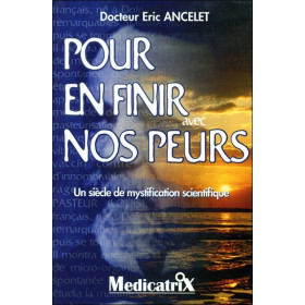Pour en finir avec nos peurs - Un siècle de mystification scientifique